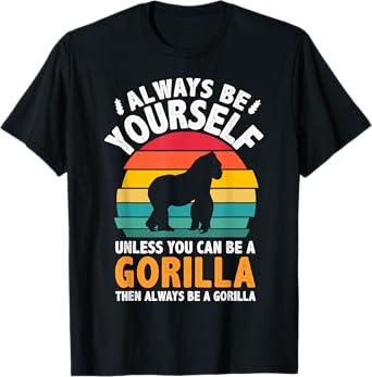 Always Be Yourself Unless You Can Be A Gorilla Shirt Vintage T-Shirt