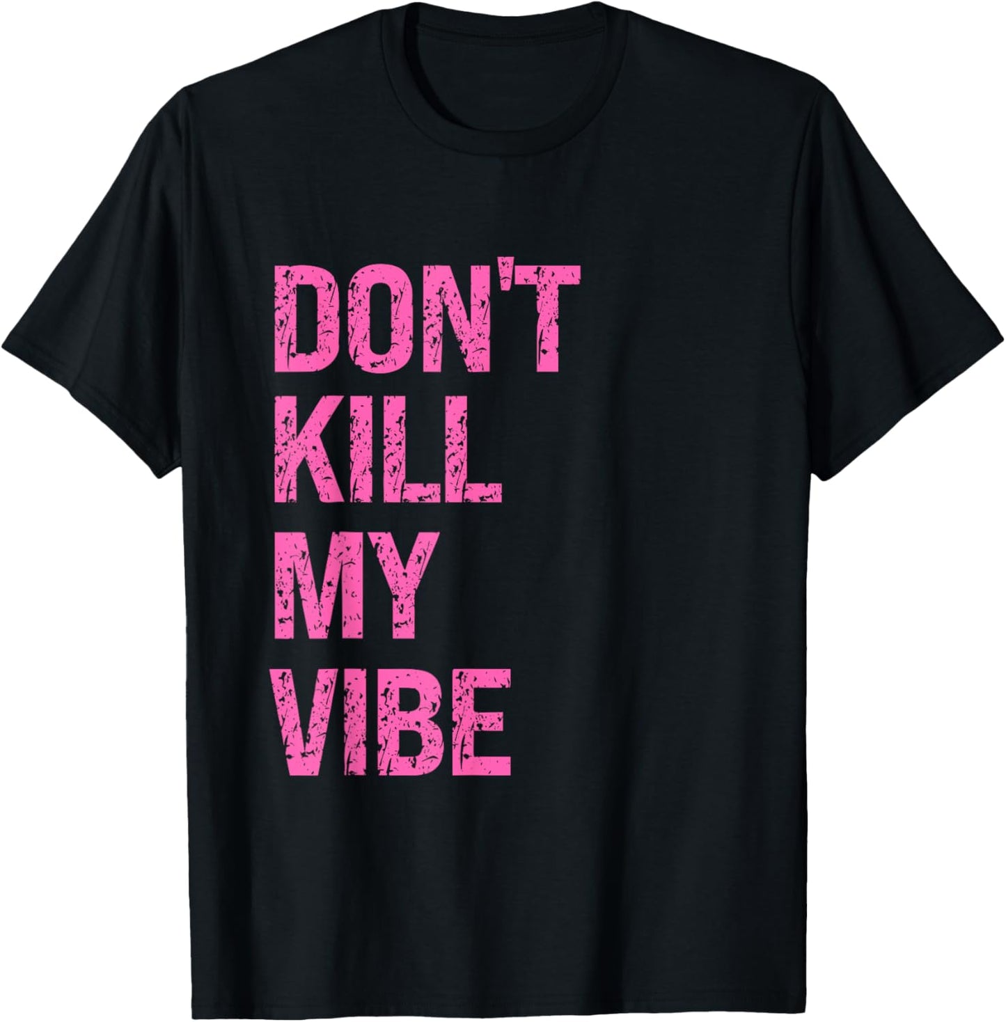Don’t Kill My Vibe – Trendy Mood for Women T-Shirt