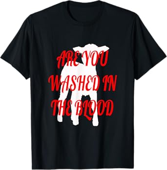 ARE YOU WASHED IN THE BLOOD T-Shirt