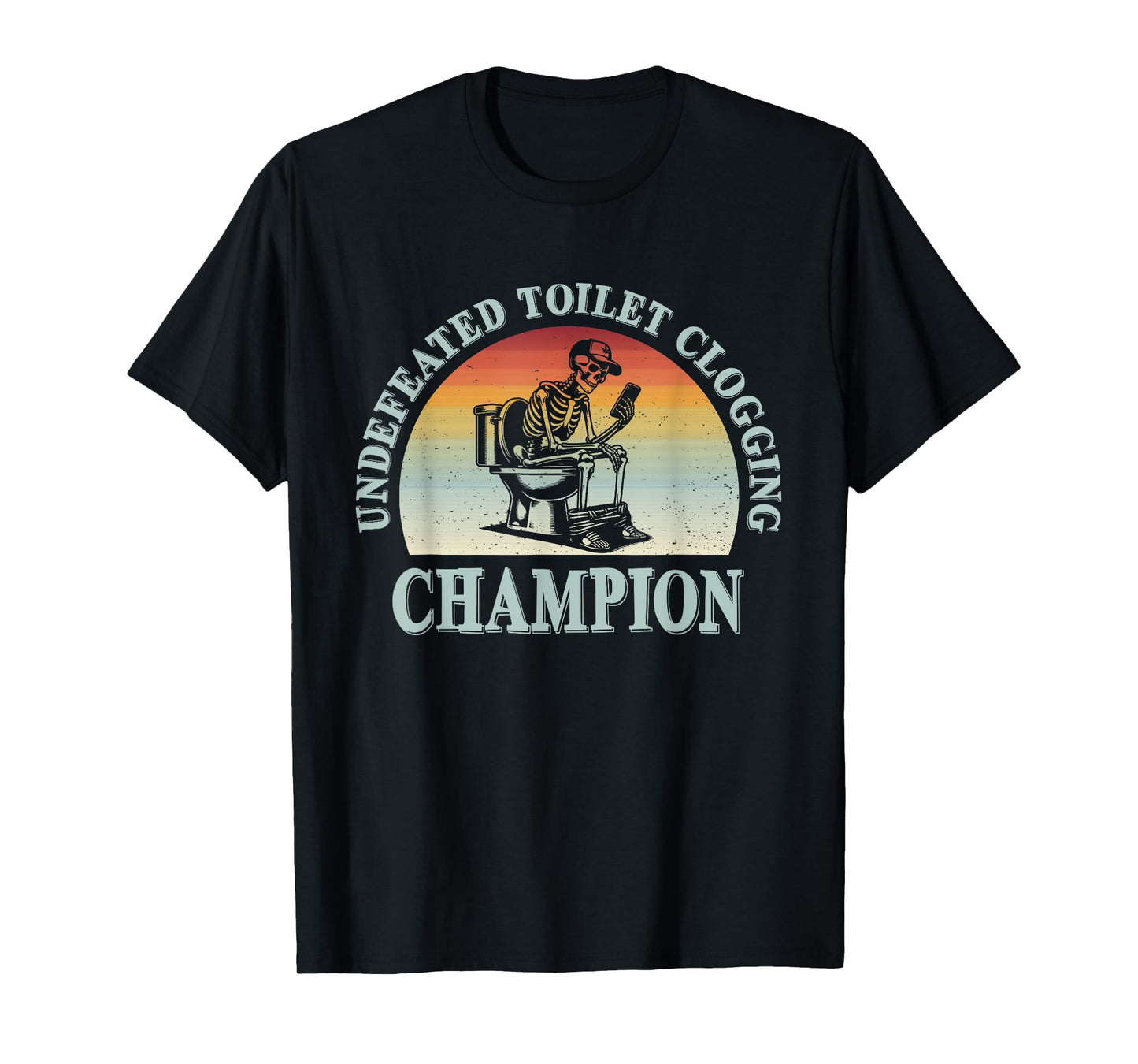 Undefeated Toilet Clogging Champion Funny T-Shirt