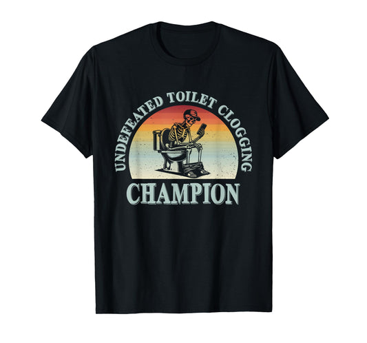 Undefeated Toilet Clogging Champion Funny T-Shirt