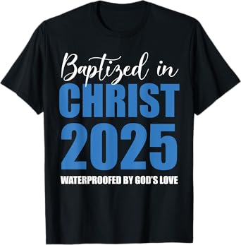 Baptized in Christ 2025 Catholic Baptism Jesus God Men Women T-Shirt