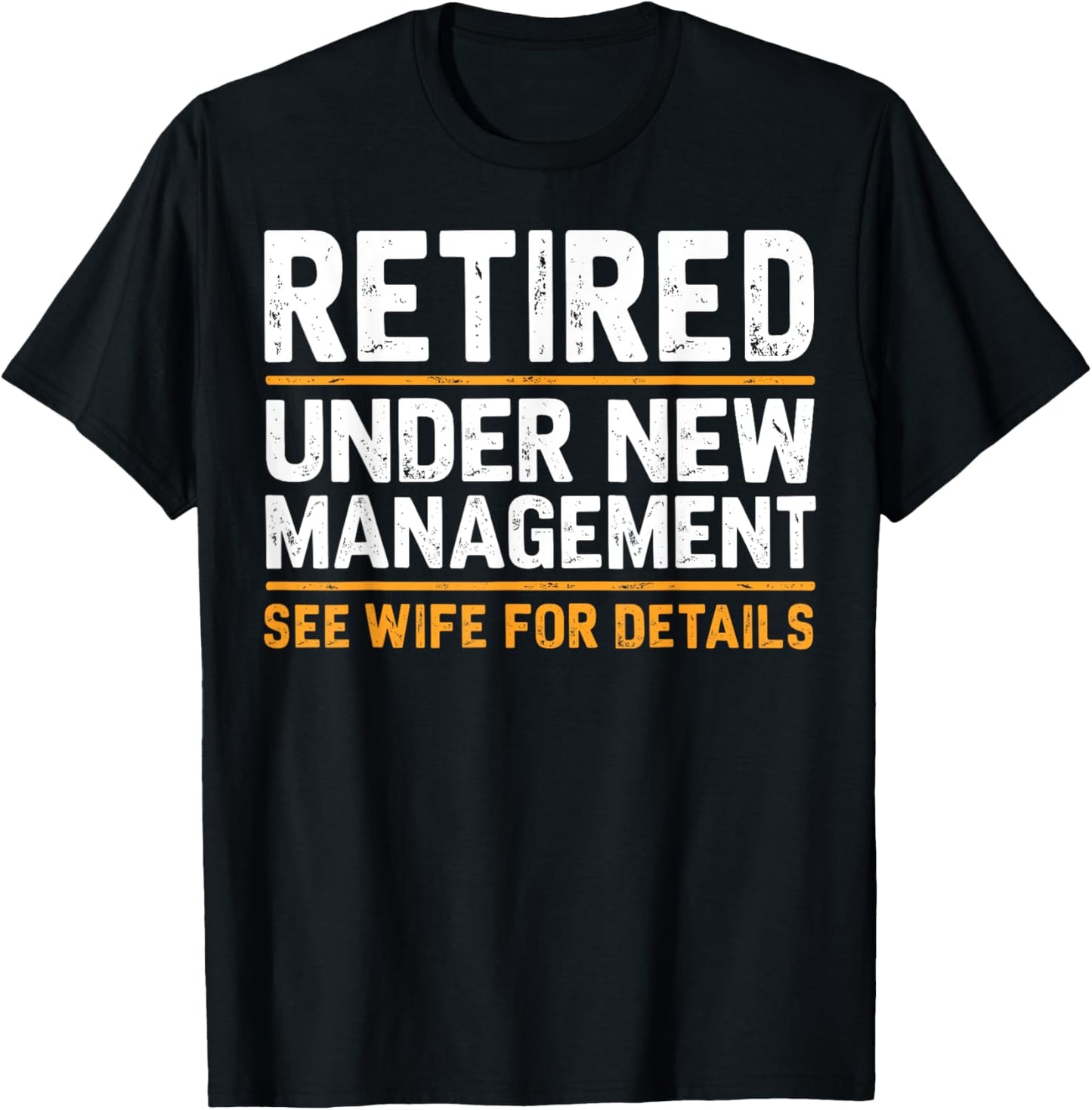 Retired Under New Management See Wife For Details Funny Gift T-Shirt