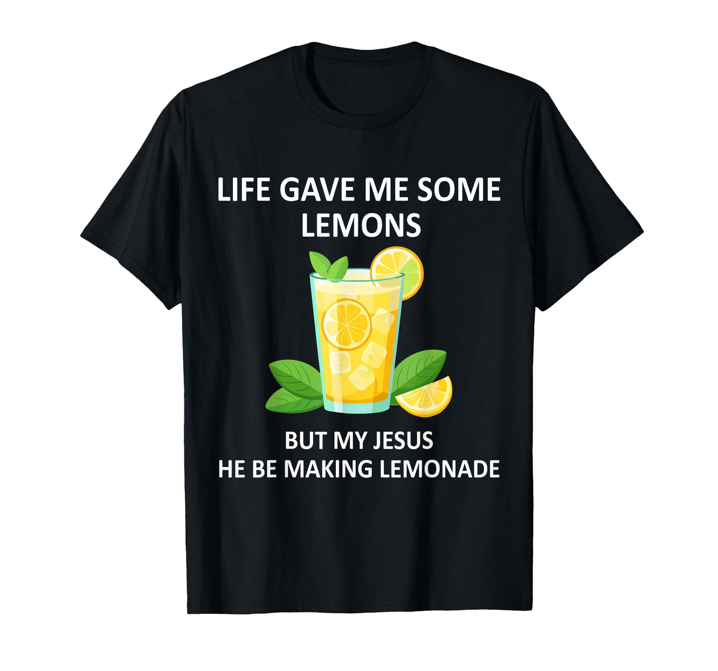 Life Gave Me Some Lemons But My Jesus He Be Makin' Lemonade T-Shirt