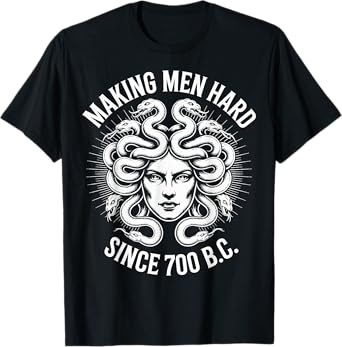 Funny Greek Mythology Medusa Making Men Hard Since 700 B.C. T-Shirt