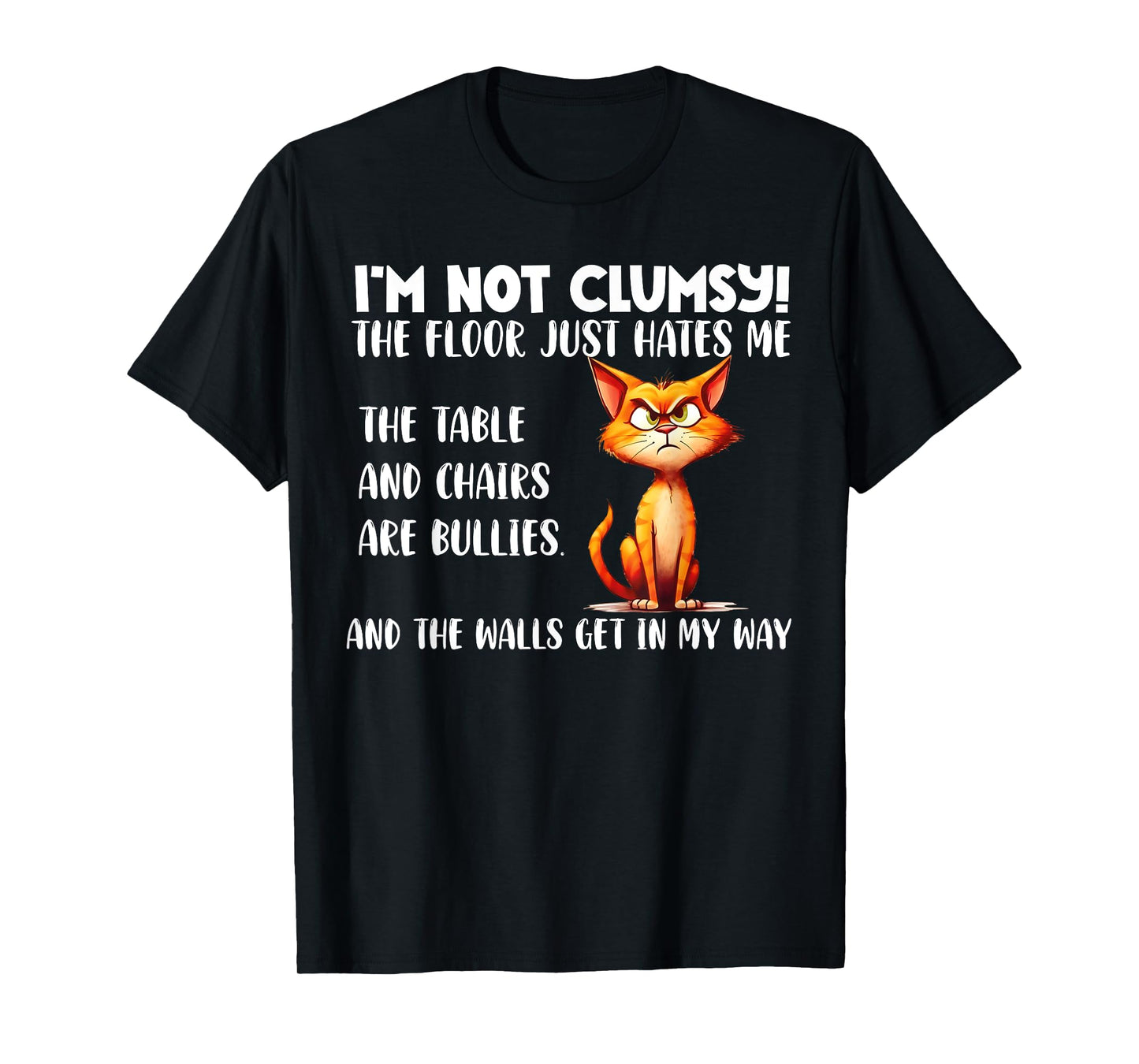 Cat I'm Not Clumsy The Floor Just Hates Me The Table Funny T-Shirt for Men Women Girls Kids