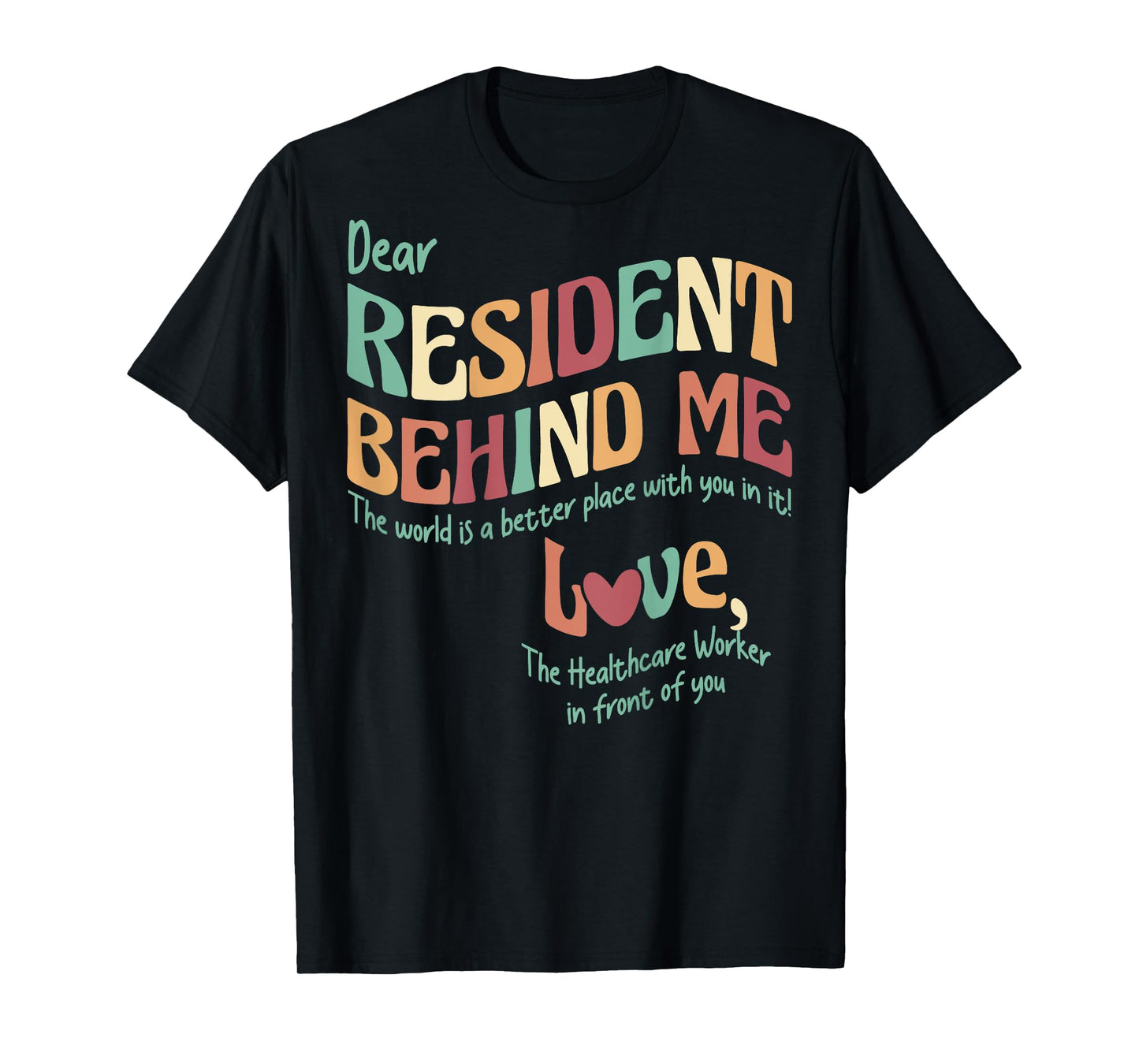 (Print On Back) Dear Resident Behind Me Nursing Home Staff T-Shirt