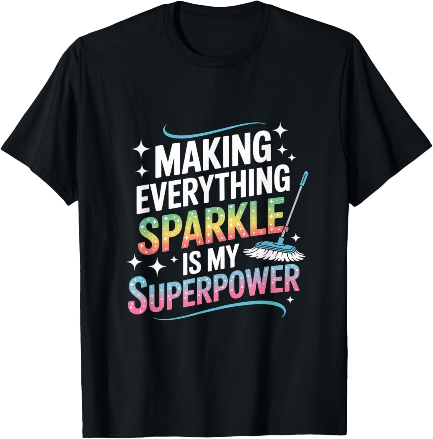 Making Everything Sparkle Is My Superpower Cleaner Fun Gifts T-Shirt