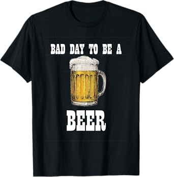 Bad Day to Be a Beer T-Shirt