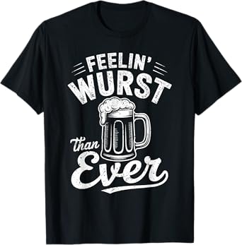 Feelin’ Wurst Than Ever Funny Beer and Sausage Joke T-Shirt