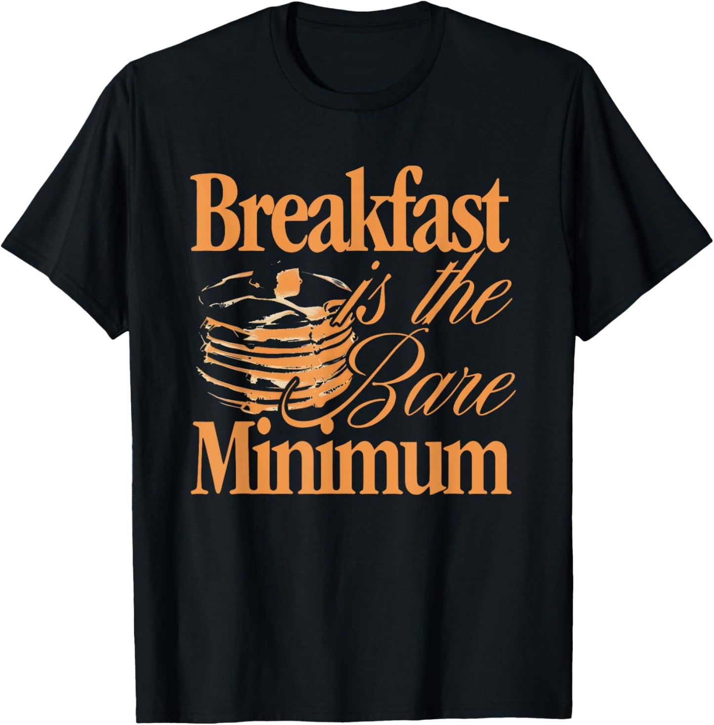 Breakfast Is The Bare Minimum T-Shirt