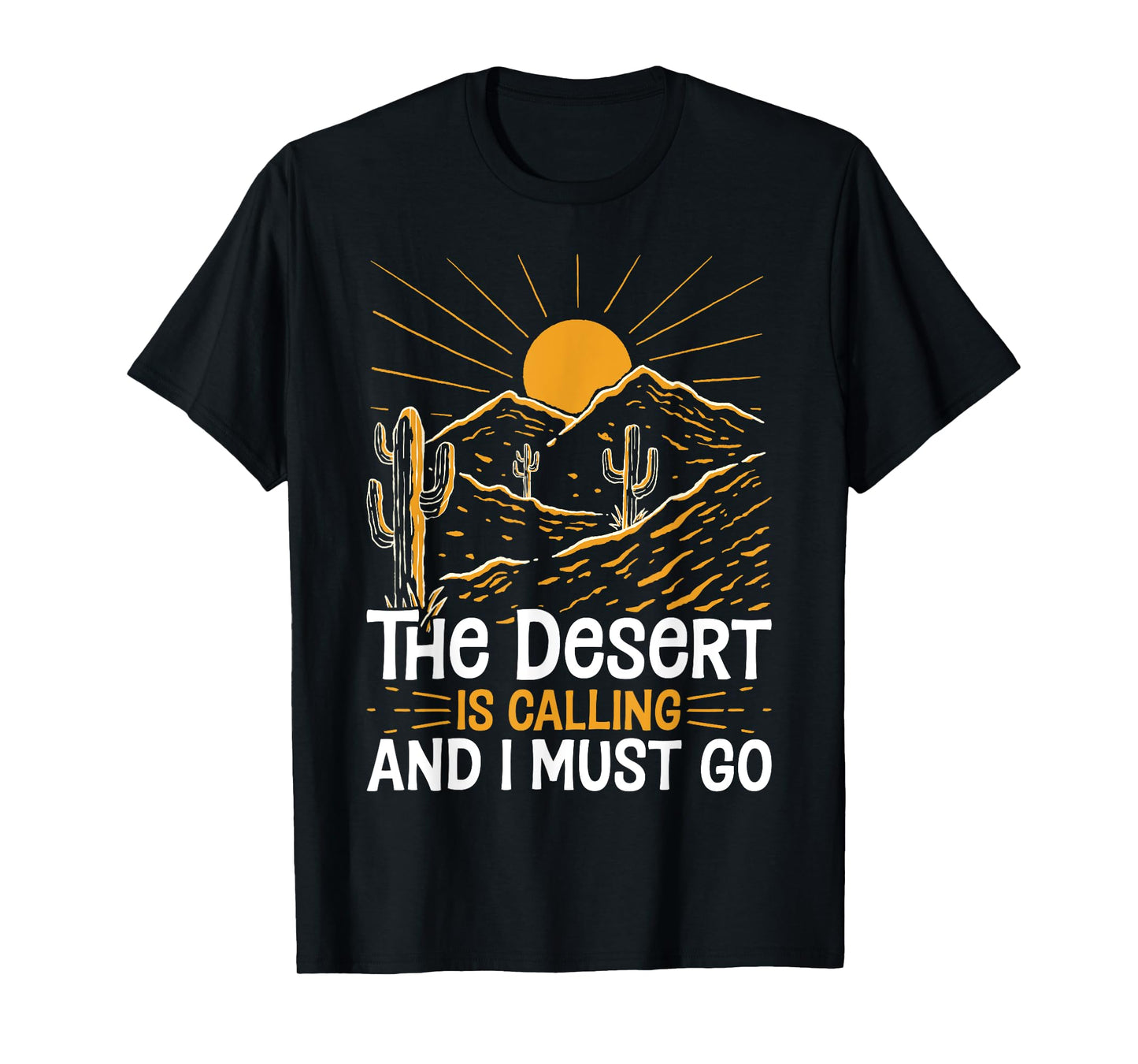 The Desert Is Calling and I Must Go Funny Outdoor Explorers T-Shirt