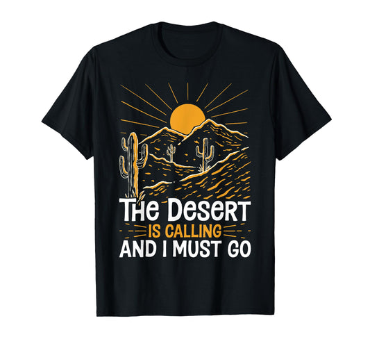 The Desert Is Calling and I Must Go Funny Outdoor Explorers T-Shirt