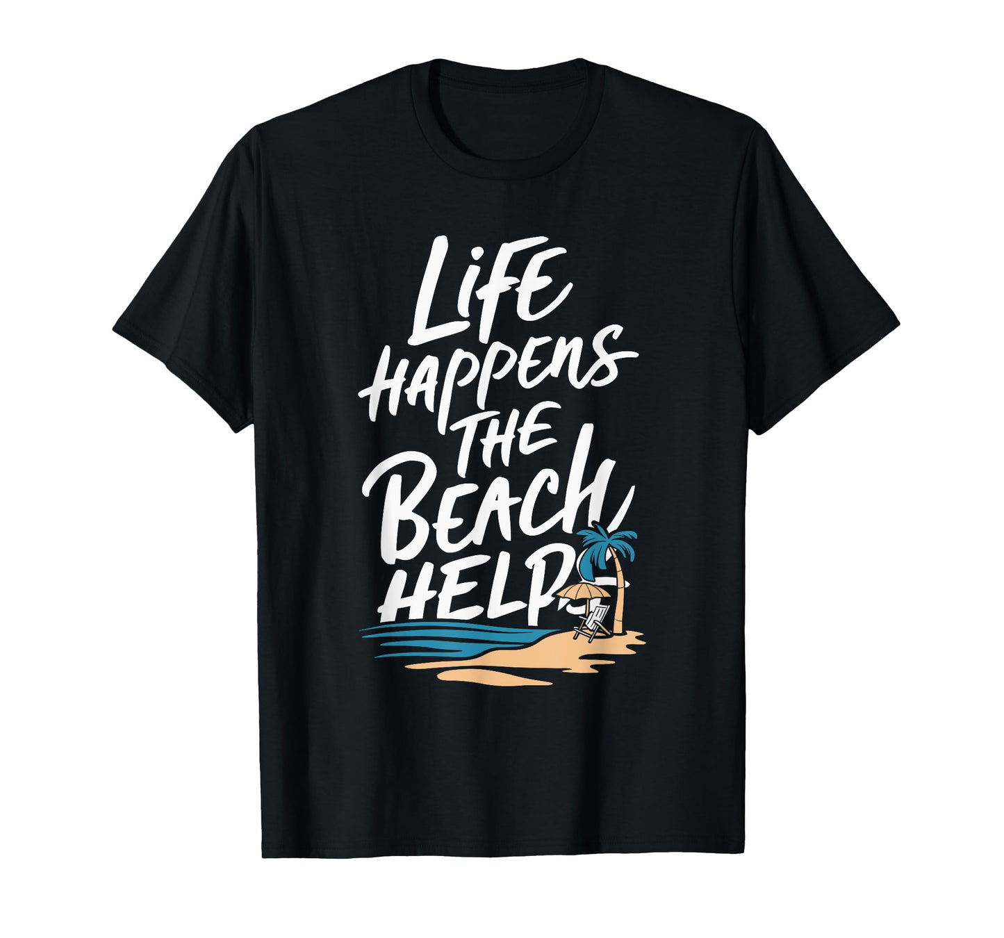 Life Happens The Beach Helps T-Shirt for Men Women