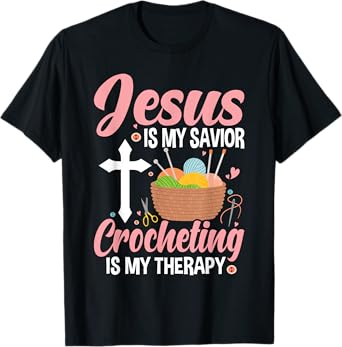 Jesus Is My Savior, Crocheting Is My Therapy Funny Crochet T-Shirt