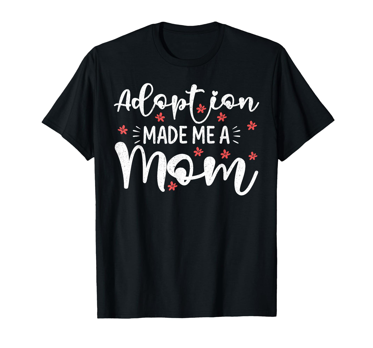 Adoption Made Me A Mom Women Adoption Day Adoptive Mothers T-Shirt