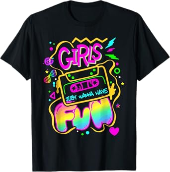 Funny Girls Just Wanna Have Fun Awesome 70's 80's 90's 1980s T-Shirt