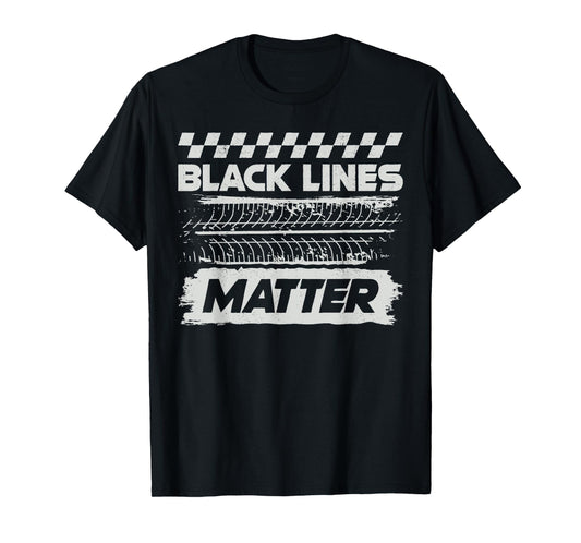 Black Lines Matter Race Car Burnout Skid Funny Auto Racing T-Shirt