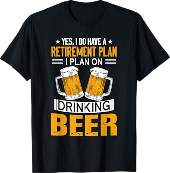 I Have a Retirement Plan on Drinking Beer Lover Retr Drinker T-Shirt