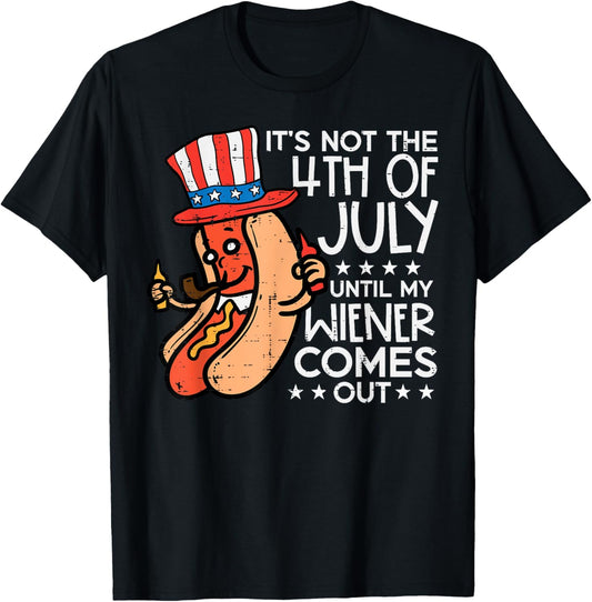 Not 4th July Until My Wiener Come Out Funny Hotdog Men Women T-Shirt