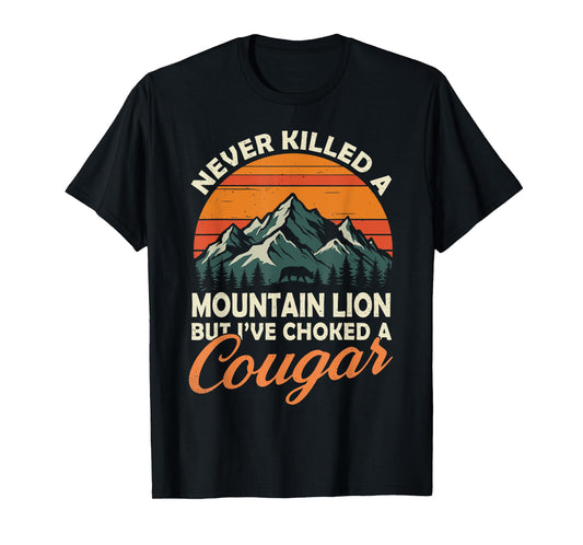 Never Killed A Mountain Lion But I've Choked A Cougar Hunter T-Shirt