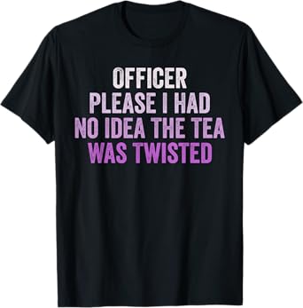 Retro Officer Please I Had No Idea The Tea Was Twisted Funny T-Shirt