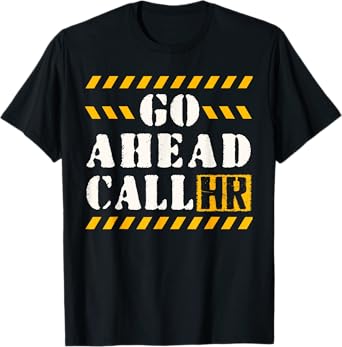Groovy Go Ahead Call HR Funny Sarcastic Quote HR T-Shirt