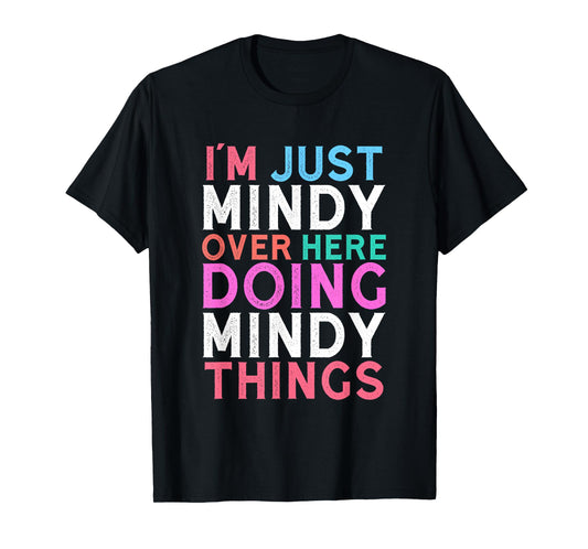 I'm Just Mindy Over Here Doing Mindy Things Name T-Shirt