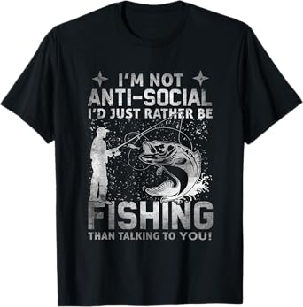 Really! - I'm Not Anti-Social I'd Just Rather Be Fishing T-Shirt