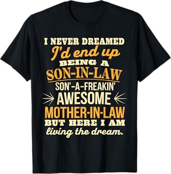 I Never Dreamed Son In Law Of Freaking Awesome Mother In Law T-Shirt