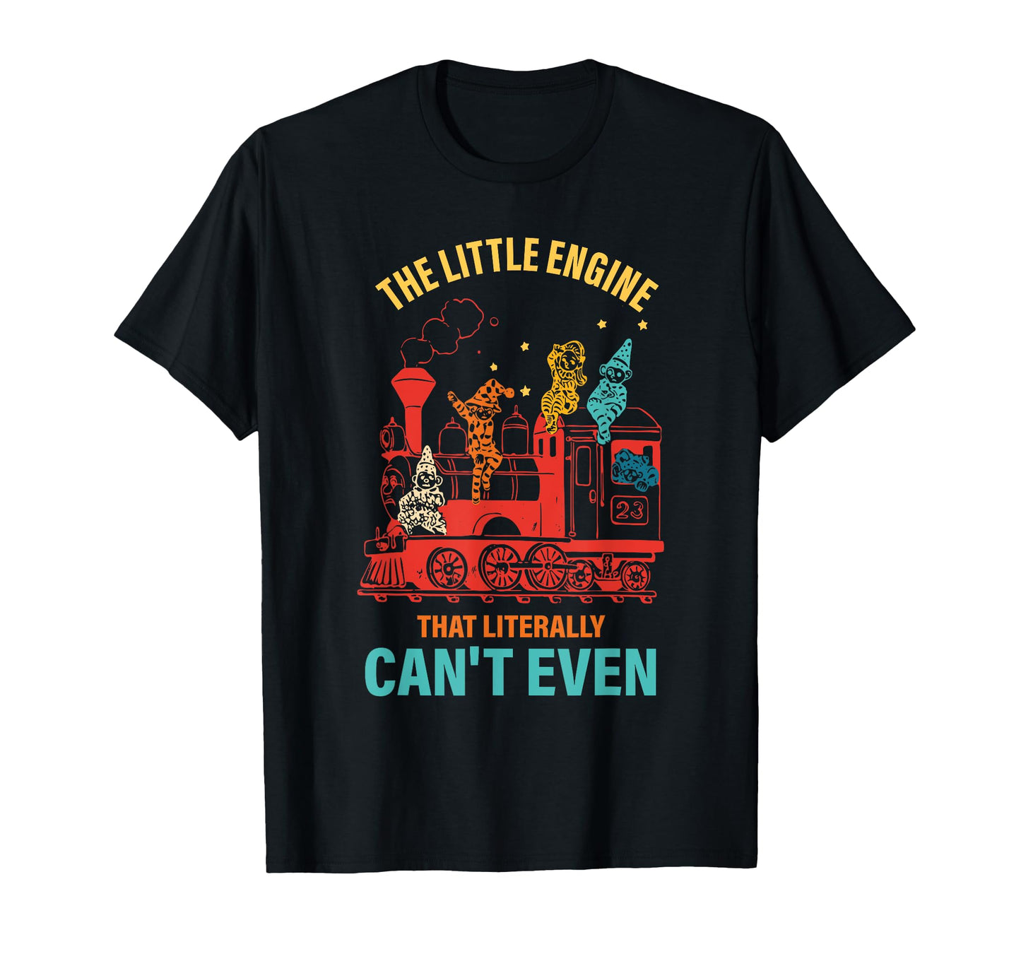 The Little Engine That Literally Can't Even Funny Motivation T-Shirt