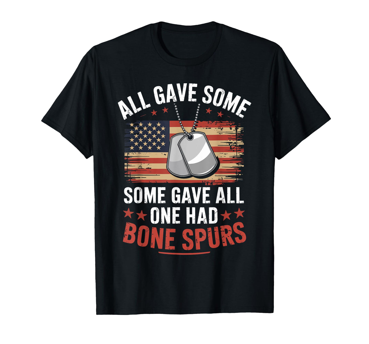 All Gave Some Some Gave All One Had Bone Spurs Army Veteran T-Shirt