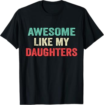 Awesome Like My Daughters Funny Men Dad Fathers Day 2025 T-Shirt
