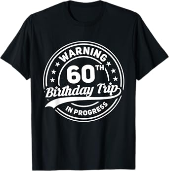 Warning 60th Birthday Trip In Progress Funny 60 Year Old T-Shirt