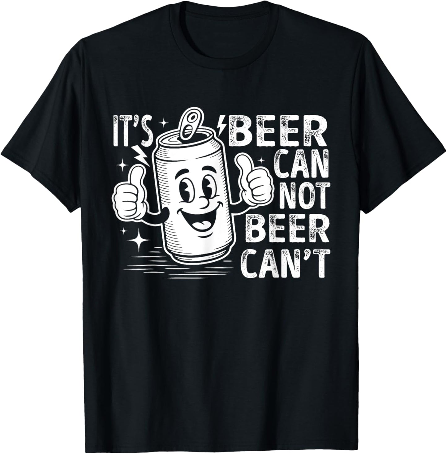 It's Beer Can Not Beer Can't Funny Beer Day Drinking Humor T-Shirt