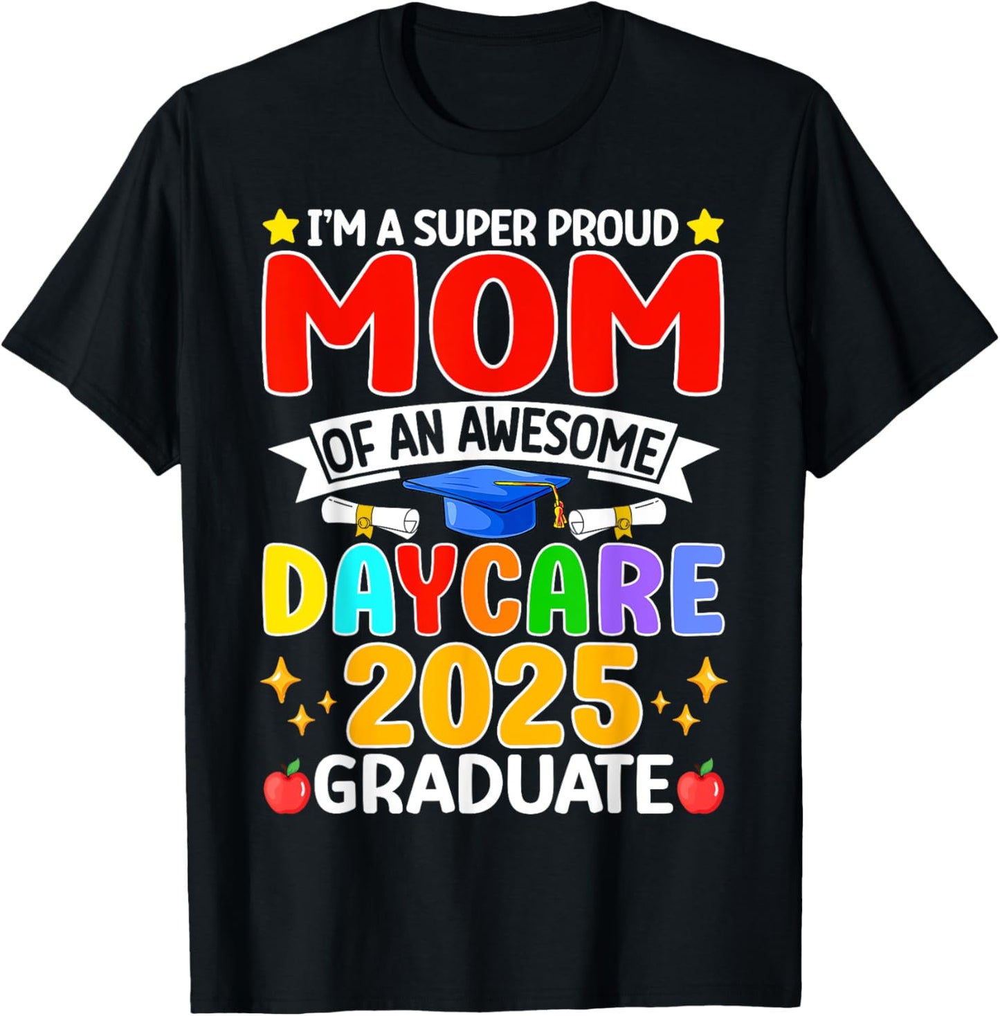 I’m A Super Proud Mom Of An Awesome Daycare 2025 Graduate T-Shirt