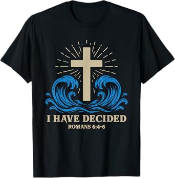 Baptism for Adults Women Men Boys Girls I Have Decided T-Shirt