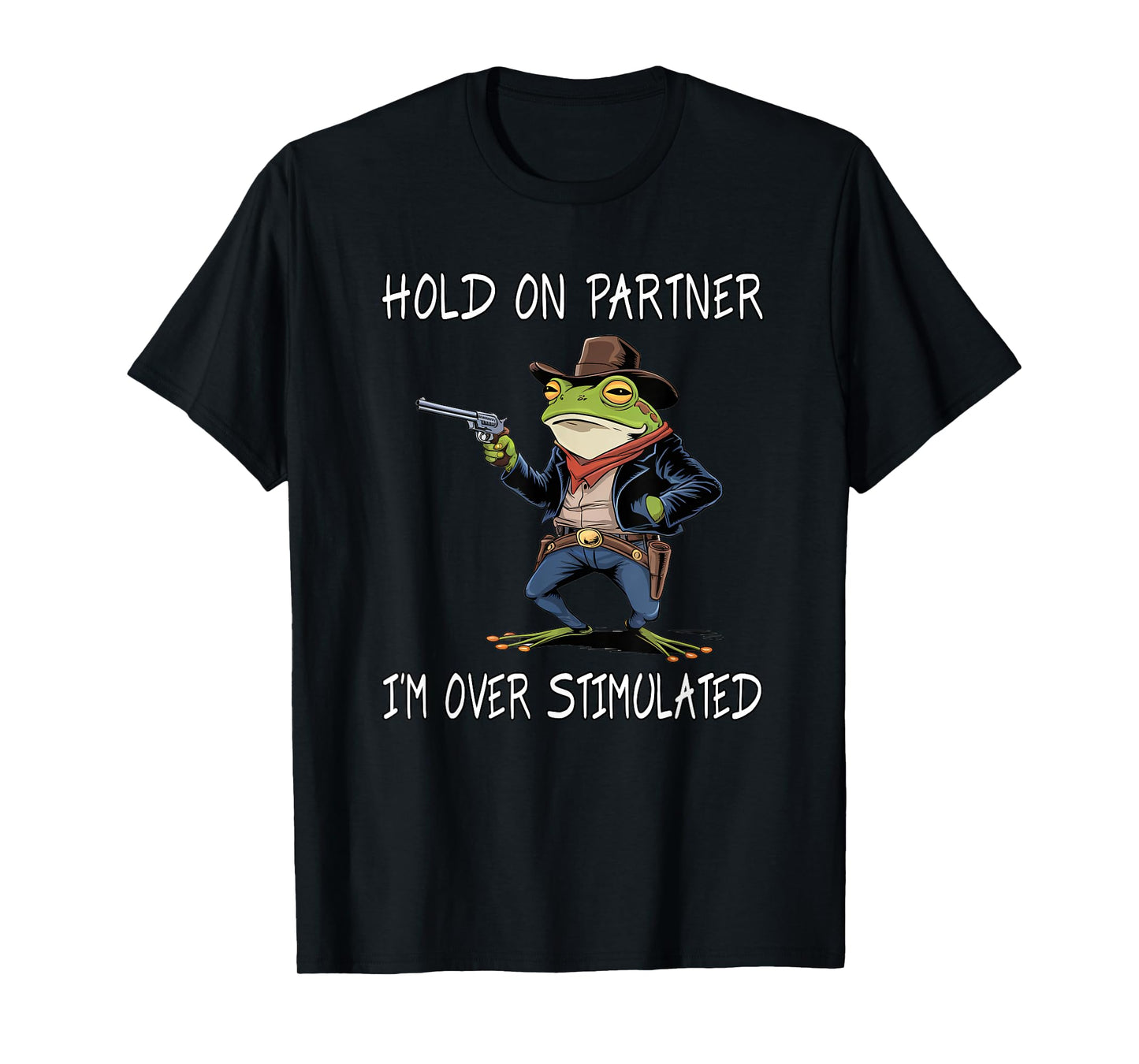 Hold On Partner I'm Over Stimulated Funny Frog T-Shirt