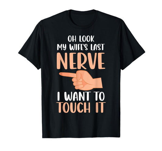 Funny Oh Look My Wife's Last Nerve Married Life Couples Joke T-Shirt