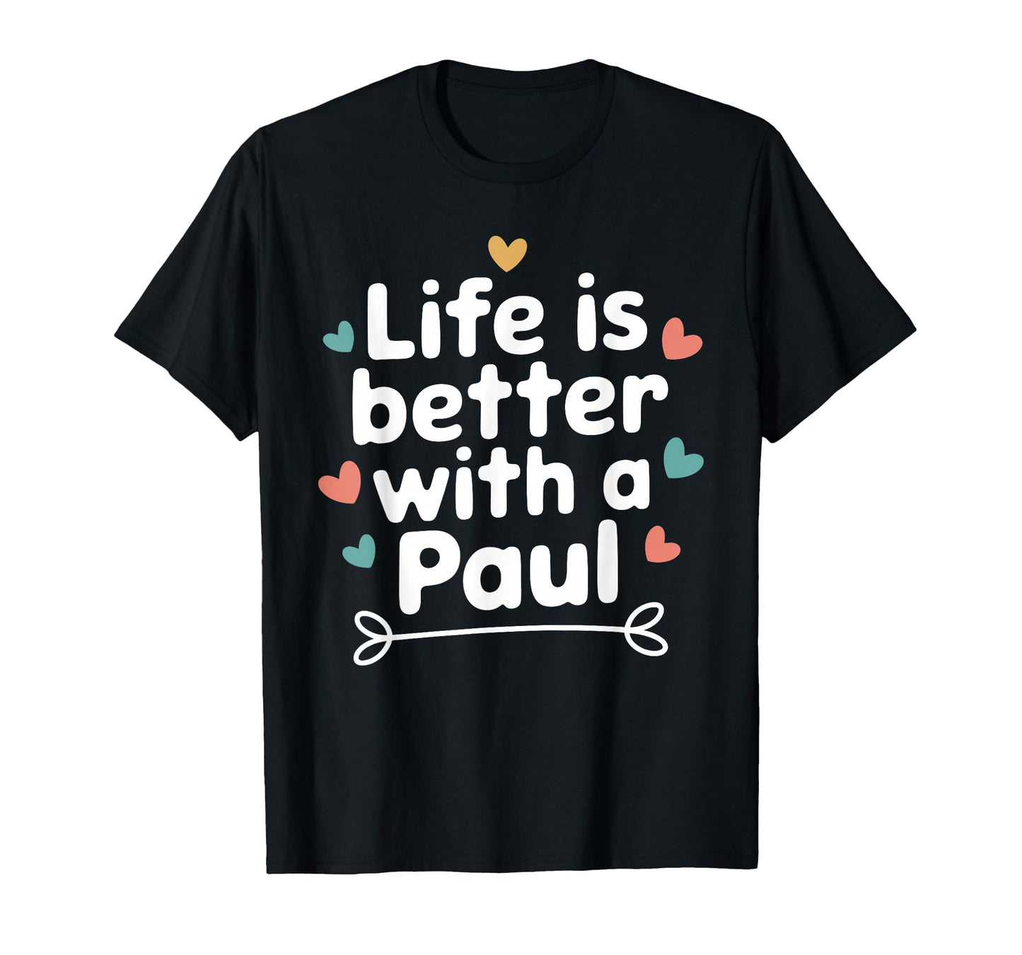 Life Is Better With A PAUL T-Shirt Funny Name PAUL T-Shirt