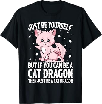 Just Be Yourself But If You Can Be A Cat Dragon Men Women Girls Kids T-Shirt