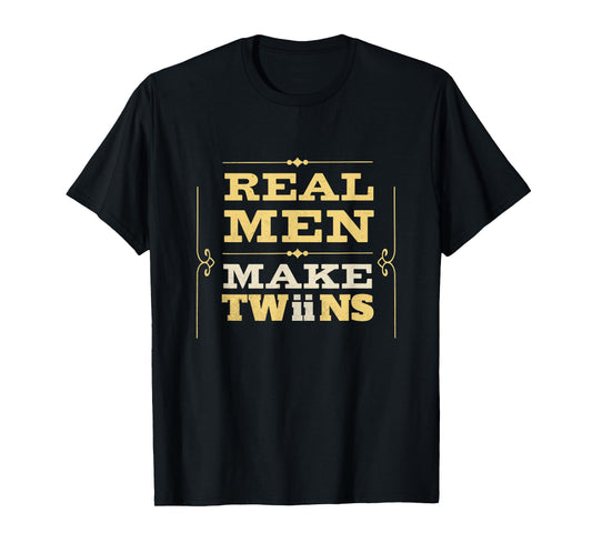 Real Men Make Twins Funny New Dad Humor Father's Day Men T-Shirt