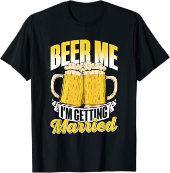 Beer Me I'm Getting Married Bride Party Groom Bachelor T-Shirt