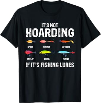 It's not hoarding if it's fishing lures T-Shirt