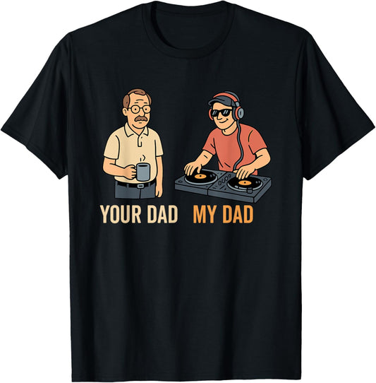 Your Dad My Dad DJ Disc Jockey Daughter Son Father's Day T-Shirt