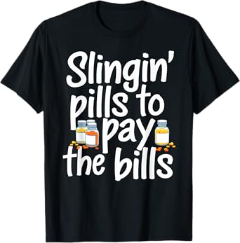 Slinging' Pills To Pay The Bills Pharmacist Funny Pharmacy T-Shirt