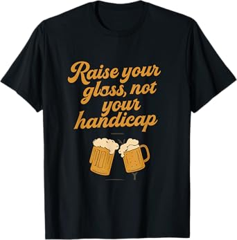 Funny Golf Beer Pun Raise Your Glass Not Handicap T-Shirt