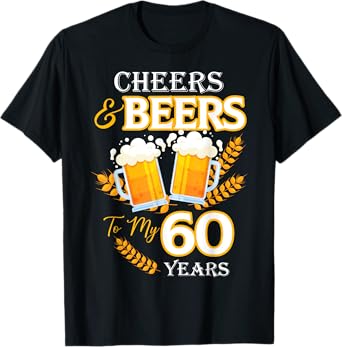Cheers and Beers To My 60 Years 60th Birthday T-Shirt