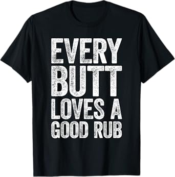Every Butt Loves A Good Rub T-Shirt BBQ Smoker Shirt T-Shirt