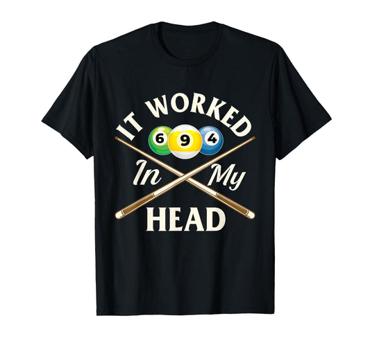 It Worked in My Head - 8 Ball Billiard Game Pool Player T-Shirt